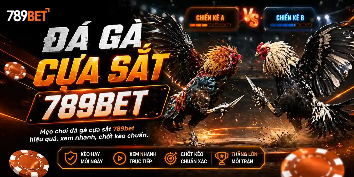 Đá gà 789bet: Đá gà cựa sắt 789bet tìm hiểu về cách chơi