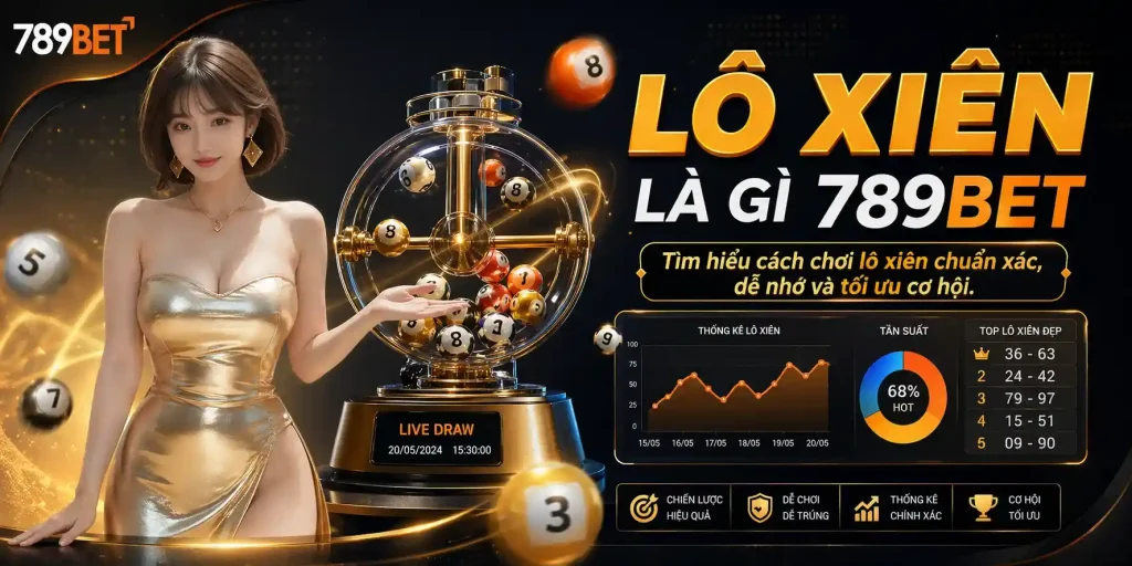 Xổ số 789bet: Tìm hiểu về lô xiên 789bet có những gì ?