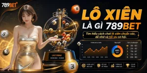 Xổ số 789bet: Tìm hiểu về lô xiên 789bet có những gì ?